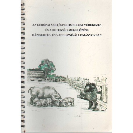 Az európai sertéspestis elleni védekezés és a betegség megelőzése házisertés- és vaddisznó-állományokban
