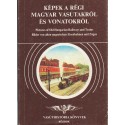 Képek a régi magyar vasutakról és vonatokról