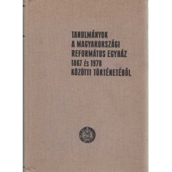 Tanulmányok a Magyarországi Református Egyház történetéből 1847-1978