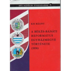 A Békési-Bánáti Református Egyházmegye története (1836)