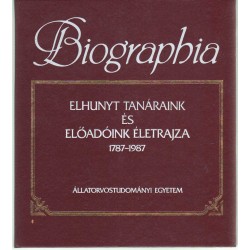 Biographia - Elhunyt tanáraink és előadóink életrajza 1787-1987