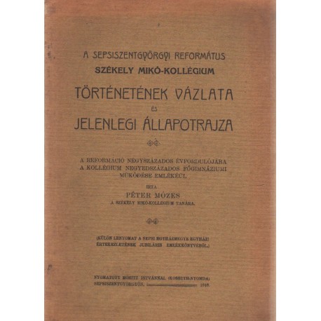 A sepsiszentgyörgyi Református Székely Mikó-Kollégium történetének vázlata és jelenlegi állapotrajza