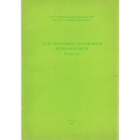 Acta historiae litterarum Hungaricarum - tomus XV. (dedikált!)