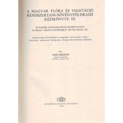 A magyar flóra és vegetáció rendszertani-növényföldrajzi kézikönyve III. - Synopsis systematico-geobotanica florae v...