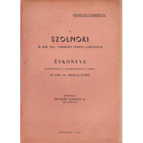 A Szolnoki M. Kir. Áll. Verseghy Ferenc Gimnázium évkönyve az 1943-44. iskolai évről