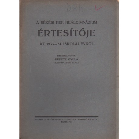 A Békési Ref. Reálgimnázium Értesítője az 1933-34. iskolai évről