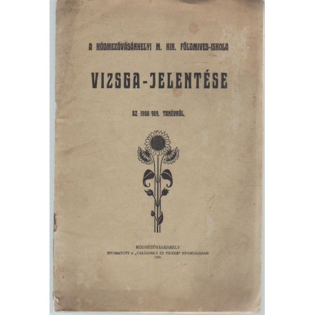 A hódmezővásárhelyi M. Kir. füldmíves-iskola Vizsga-jelentése