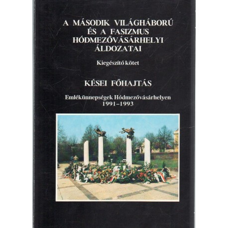 A második világháború és a fasizmus hódmezővásárhelyi áldozatai (kiegészítő kötet)