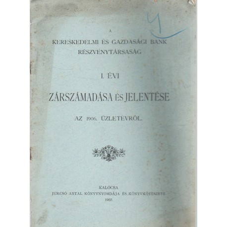 A kereskedelmi és gazdasági bank részvénytársaság I. évi zárszámadása és jelentése az 1906. üzletévről