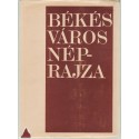 Békés város néprajza