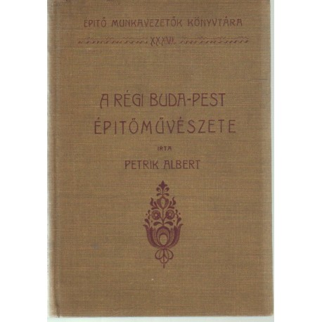 A régi Buda-Pest építőművészete IV. rész (1911)
