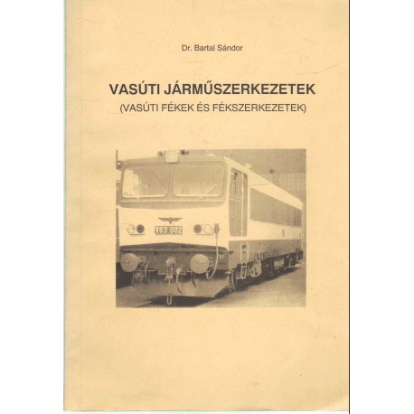 Vasúti járműszerkezetek - Vasúti fékek és fékszerkezetek - Vasúti járműszerkezetek (Ábrák) 3 kötet egyben