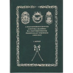 A Magyar Királyi Honvéd Ludovika Akadémia és testvérintézetek összefoglalt története (1830-1945)
