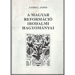 A magyar reformáció irodalmi hagyományai