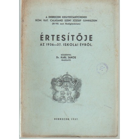 Debreceni Kegyestanítórendi róm. kat. Calasanzi Szent József Gimn. értesítője 1936-1937