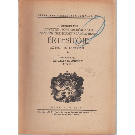 Debreceni Kegyestanítórendi róm. kat. Calasanzi Szt. József Reálgimn. értesítője 1927-1928