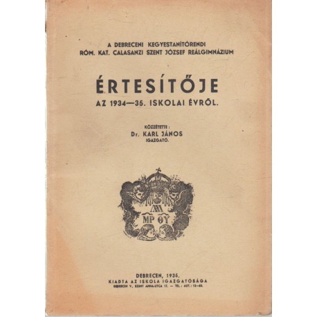 Debreceni Kegyestanítórendi róm. kat. Calasanzi Szt. József Reálgimn. értesítője 1934-1935