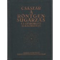 A röntgen-sugárzás és gyakorlati alkalmazása