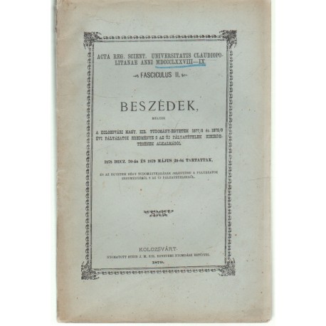 Beszédek, melyek a kolozsvári M.Kir. Tud. egyetem 1877/8 és 1878/9 évi pályázatok erdeménye és kihirdetése alkalmából tartottak.