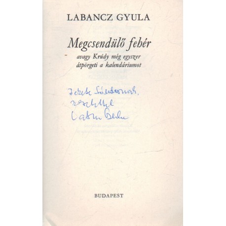 Megcsendülő fehér, avagy Krúdy még egyszer átpörgeti a kalendáriumot (dedikált)