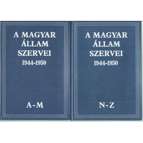 A magyar állam szervei 1944-1950 A-Z 1-2 kötet