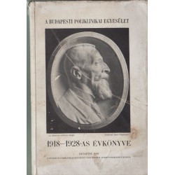 Évkönyv a Budapesti Poliklinika Egyesület Gróf Apponyi Albert Poliklinika 1918-1928. évi működéséről