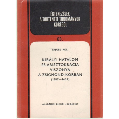 Királyi hatalom és az arisztokrácia viszonya a Zsigmond-korban(1387-1437