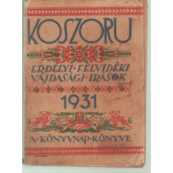 Koszorú: Erdélyi, felvidéki, vajdasági írások 1931