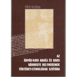 Az Árpád-kori Abaúj és Bars vármegye helyneveinek történeti-etimológiai szótára