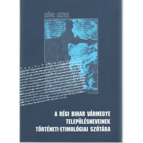 A régi Bihar vármegye településeinek történeti-etimológiai szótára