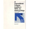 A jugoszláviai magyar irodalom 1975. évi bibliográfiája