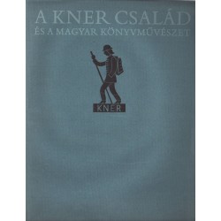 A Kner család és a magyar könyvművészet 1882-1944